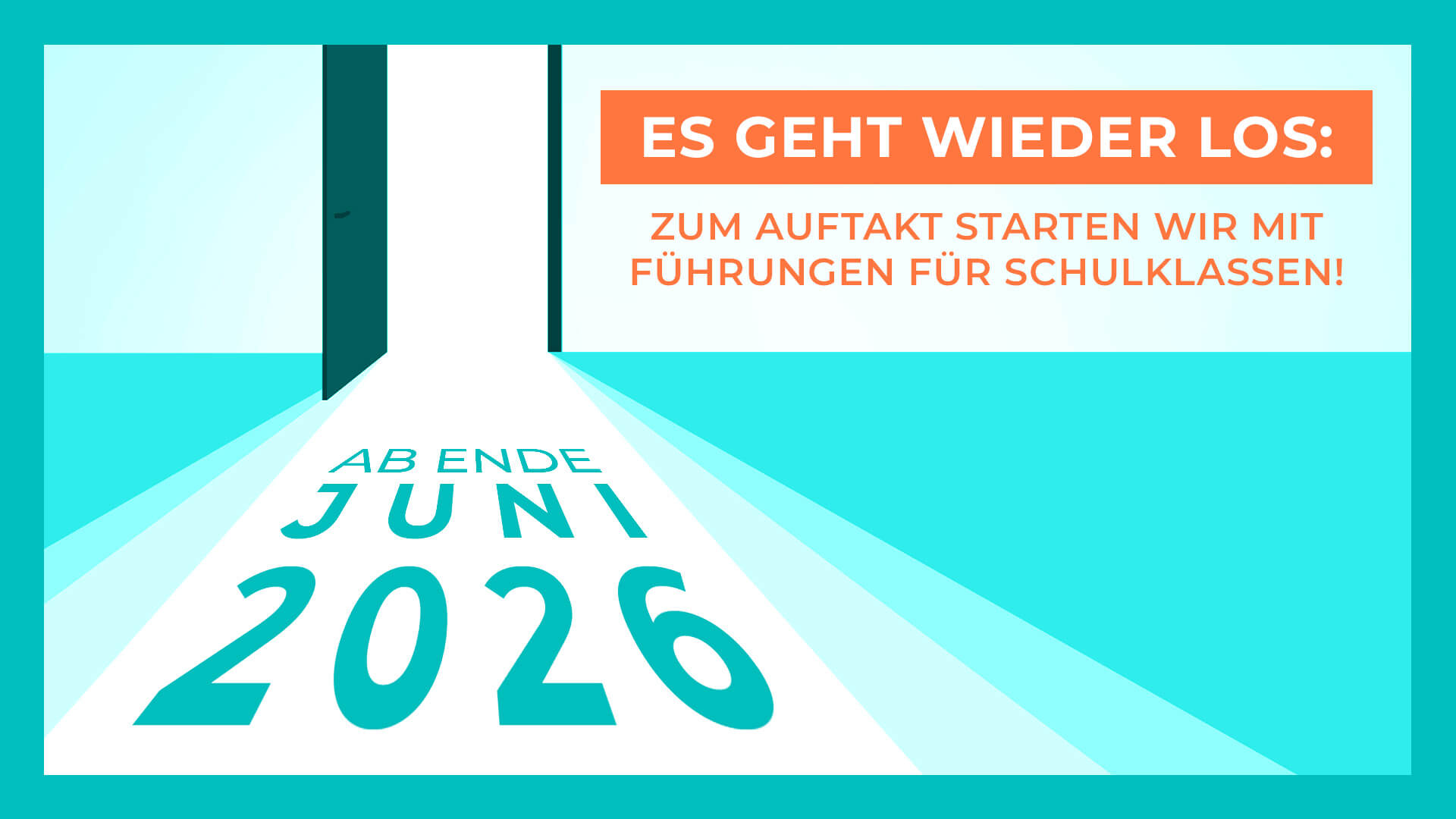Illustrative Grafik mit Text: Es geht wieder los. Zum Auftakt starten wir mit Führungen für Schulklassen. Ab Ende Juni 2026. 